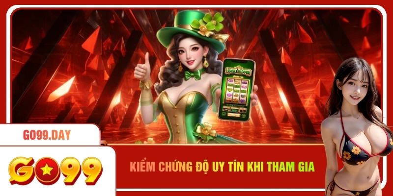 Kiểm chứng về độ uy tín trước khi bạn tham gia