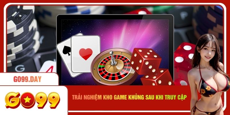 Trải nghiệm kho game khủng sau khi truy cập